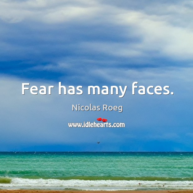 Fear has many faces. Nicolas Roeg Picture Quote