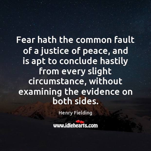 Fear hath the common fault of a justice of peace, and is Henry Fielding Picture Quote