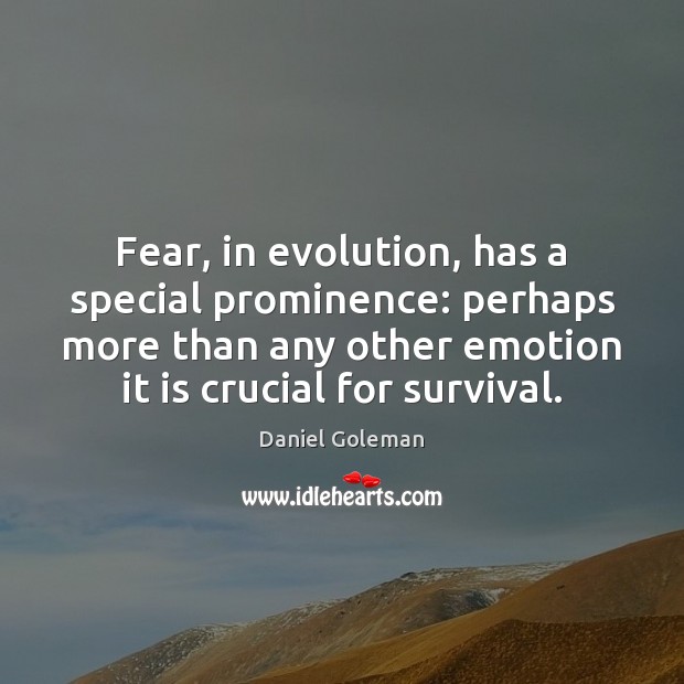 Fear, in evolution, has a special prominence: perhaps more than any other Image