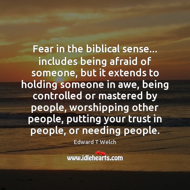 Fear in the biblical sense… includes being afraid of someone, but it Image