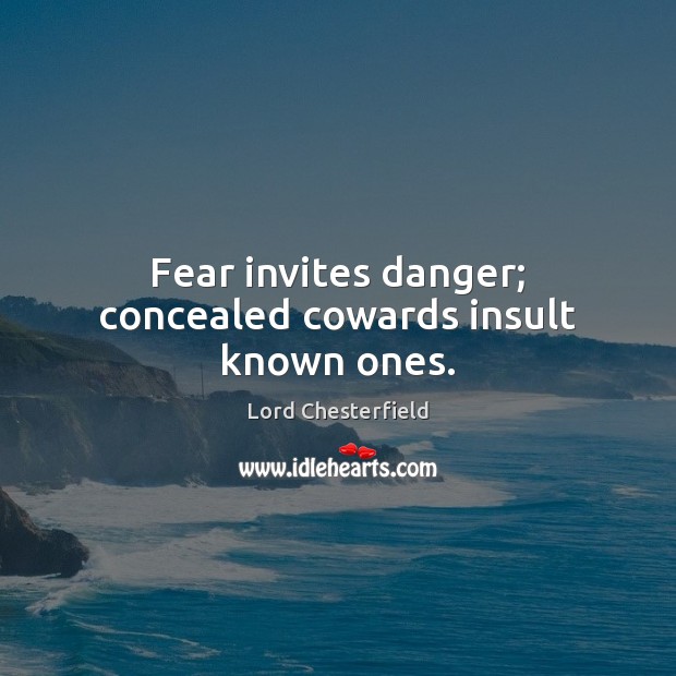 Fear invites danger; concealed cowards insult known ones. Insult Quotes Image