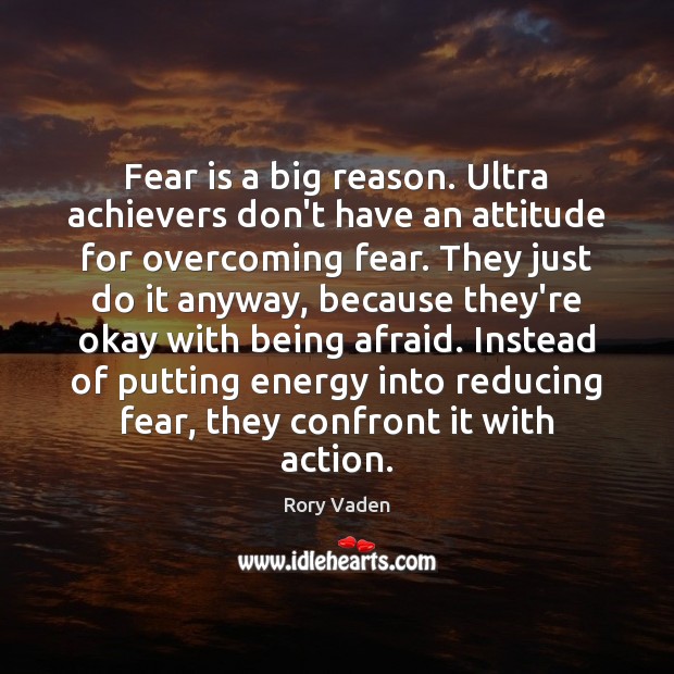 Fear is a big reason. Ultra achievers don’t have an attitude for Fear Quotes Image