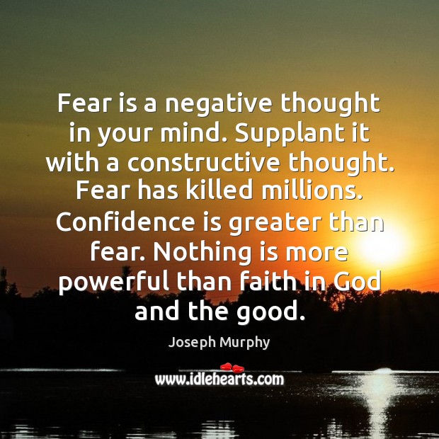 Fear is a negative thought in your mind. Supplant it with a Joseph Murphy Picture Quote