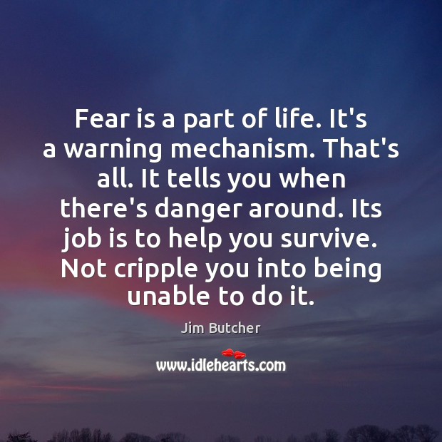 Fear is a part of life. It’s a warning mechanism. That’s all. Fear Quotes Image