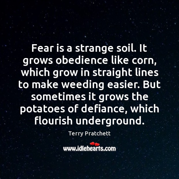 Fear is a strange soil. It grows obedience like corn, which grow Image
