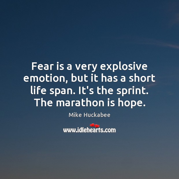 Fear is a very explosive emotion, but it has a short life Mike Huckabee Picture Quote