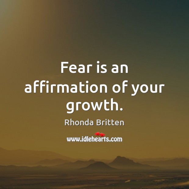 Fear is an affirmation of your growth. Fear Quotes Image