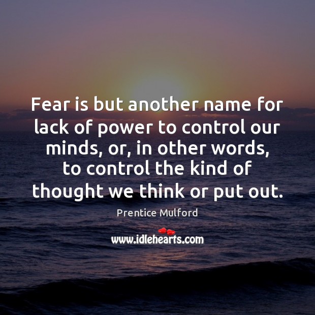 Fear is but another name for lack of power to control our Image