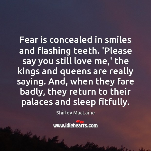 Fear is concealed in smiles and flashing teeth. ‘Please say you still Fear Quotes Image