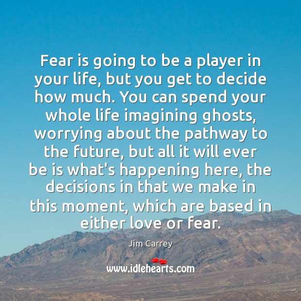Fear is going to be a player in your life, but you Jim Carrey Picture Quote