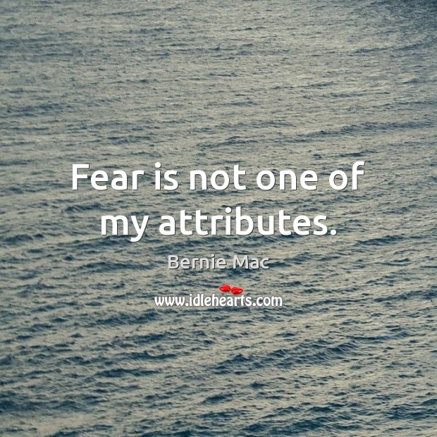 Fear is not one of my attributes. Image