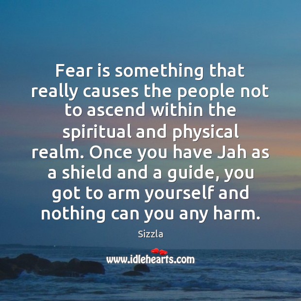 Fear is something that really causes the people not to ascend within Sizzla Picture Quote