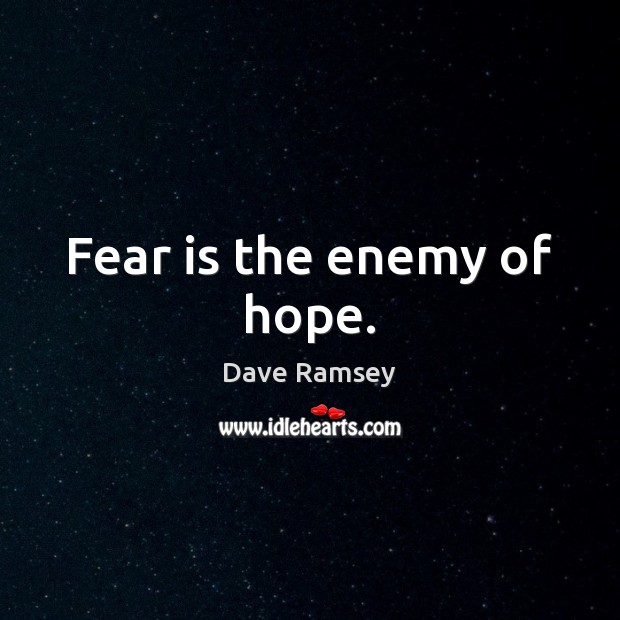 Fear is the enemy of hope. Dave Ramsey Picture Quote