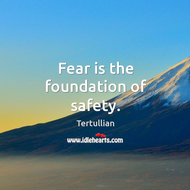 Fear is the foundation of safety. Tertullian Picture Quote