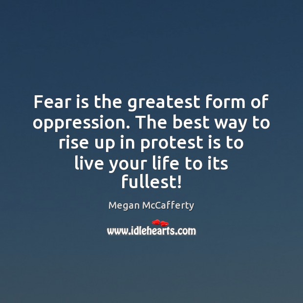 Fear is the greatest form of oppression. The best way to rise Megan McCafferty Picture Quote