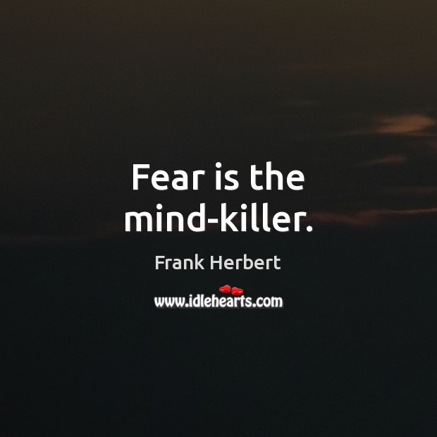 Fear is the mind-killer. Image