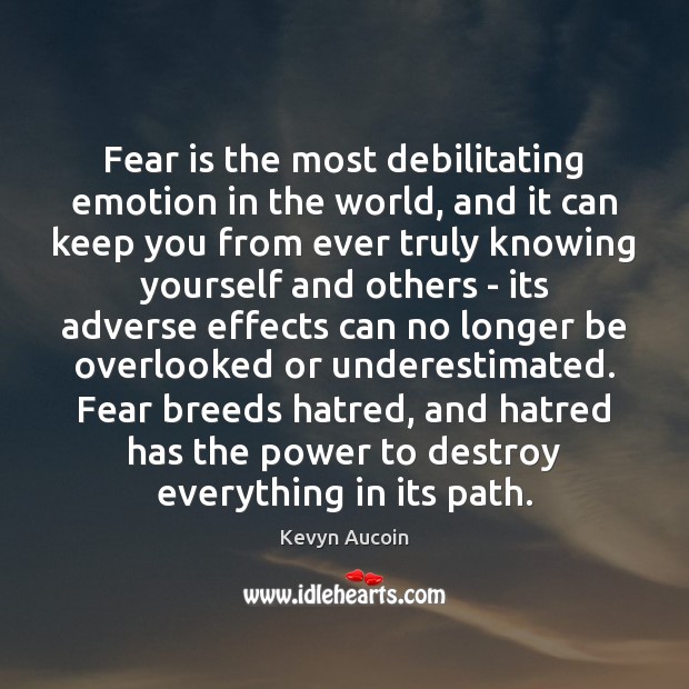 Fear is the most debilitating emotion in the world, and it can Kevyn Aucoin Picture Quote