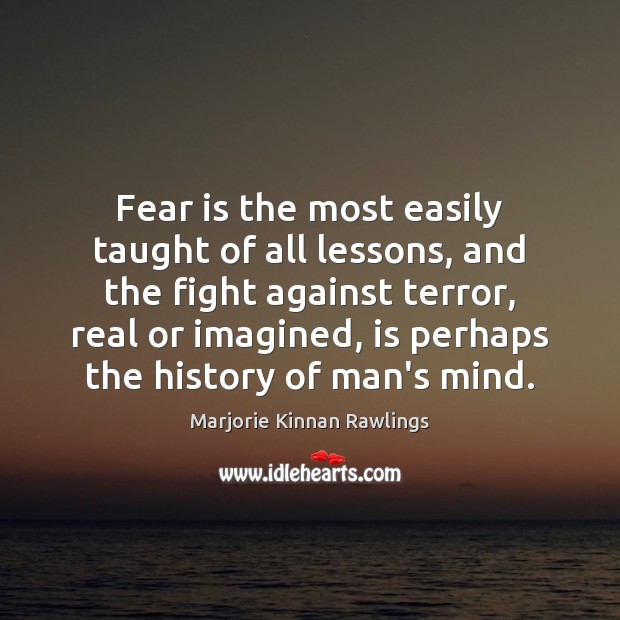 Fear is the most easily taught of all lessons, and the fight Marjorie Kinnan Rawlings Picture Quote