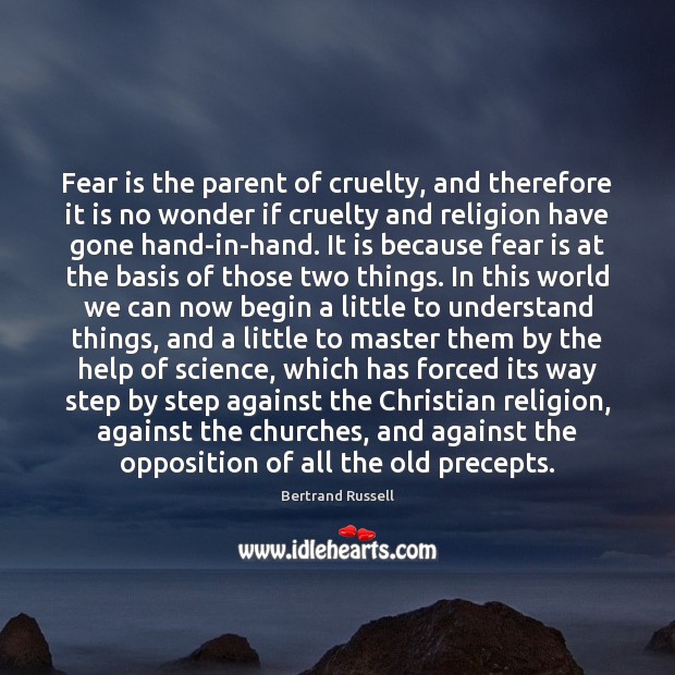 Fear is the parent of cruelty, and therefore it is no wonder Bertrand Russell Picture Quote