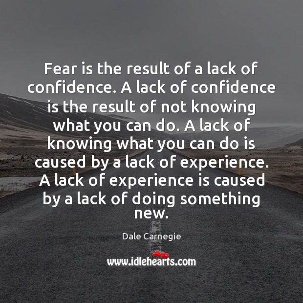 Fear is the result of a lack of confidence. A lack of Dale Carnegie Picture Quote
