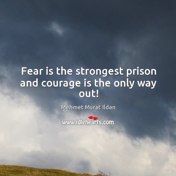 Fear is the strongest prison and courage is the only way out! Image