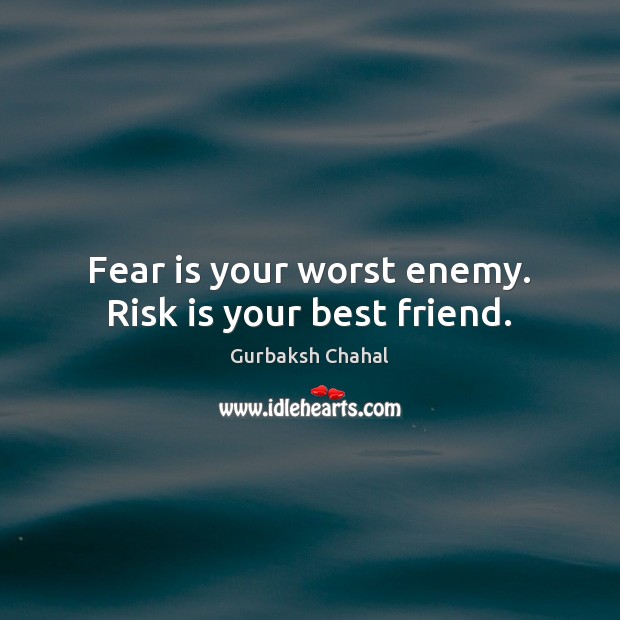 Fear is your worst enemy. Risk is your best friend. Fear Quotes Image