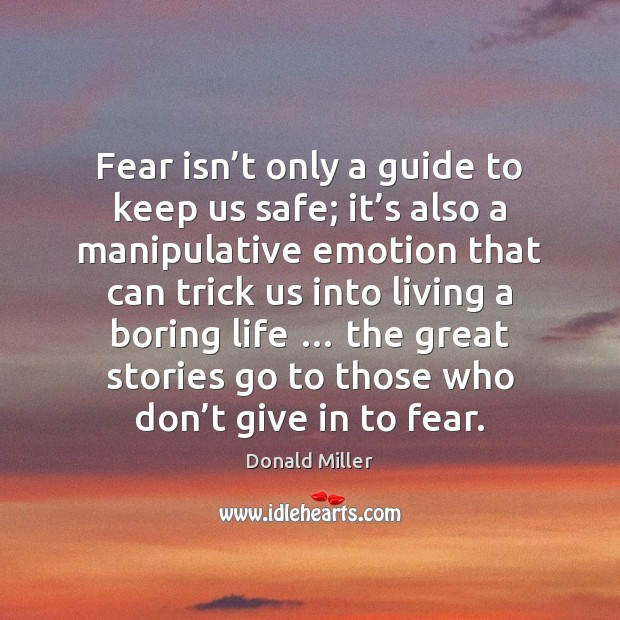 Fear isn’t only a guide to keep us safe; it’s Donald Miller Picture Quote