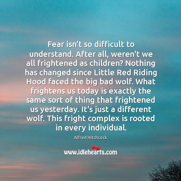 Fear isn’t so difficult to understand. After all, weren’t we all frightened Image
