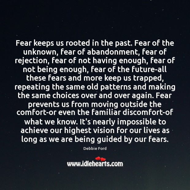 Fear keeps us rooted in the past. Fear of the unknown, fear Debbie Ford Picture Quote