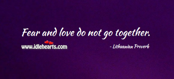 Fear and love do not go together. Lithuanian Proverbs Image