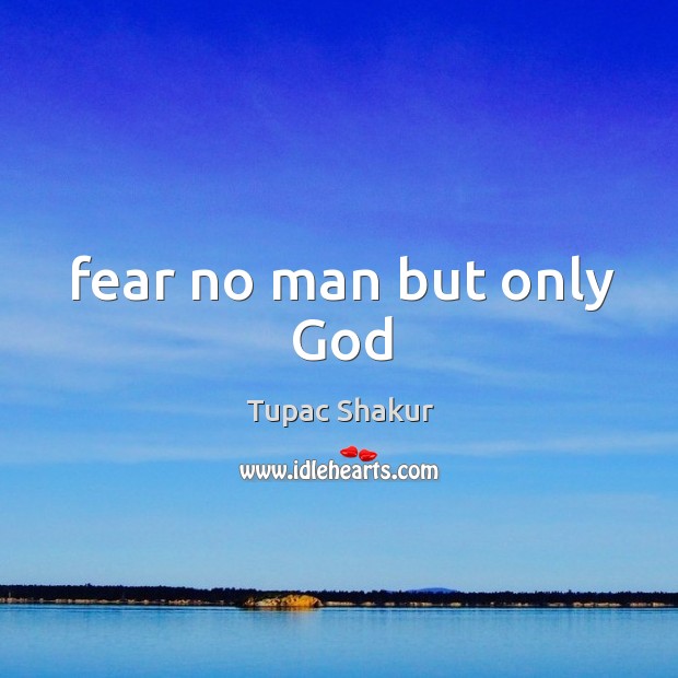 Fear no man but only God Tupac Shakur Picture Quote