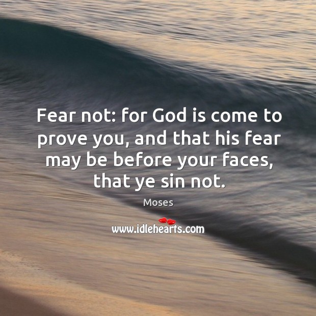 Fear not: for God is come to prove you, and that his Moses Picture Quote