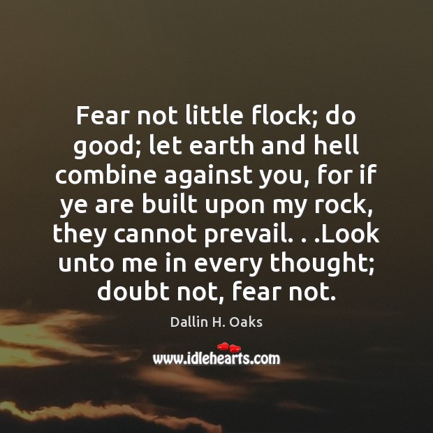 Fear not little flock; do good; let earth and hell combine against Good Quotes Image