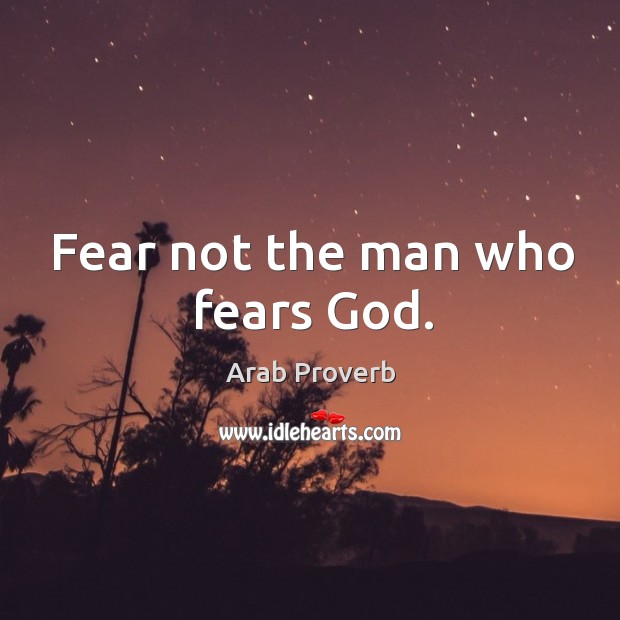 Fear not the man who fears God. Image