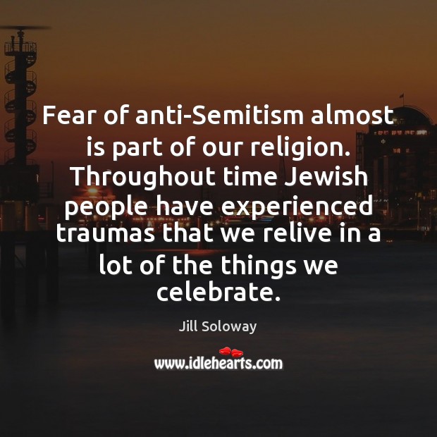 Fear of anti-Semitism almost is part of our religion. Throughout time Jewish Image