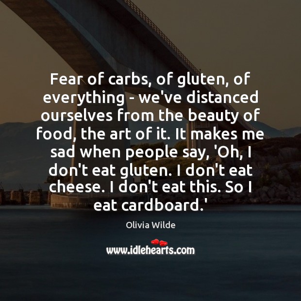 Fear of carbs, of gluten, of everything – we’ve distanced ourselves from Olivia Wilde Picture Quote