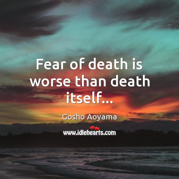 Fear of death is worse than death itself… Death Quotes Image
