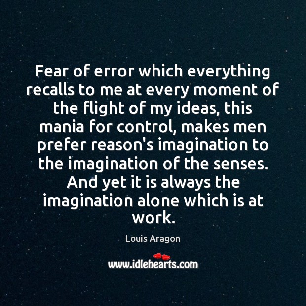 Fear of error which everything recalls to me at every moment of Louis Aragon Picture Quote