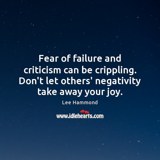 Fear of failure and criticism can be crippling. Don’t let others’ negativity Image