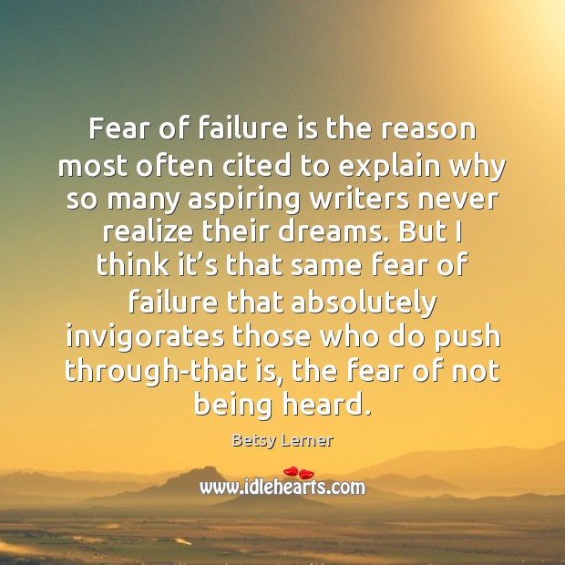 Fear of failure is the reason most often cited to explain why Betsy Lerner Picture Quote