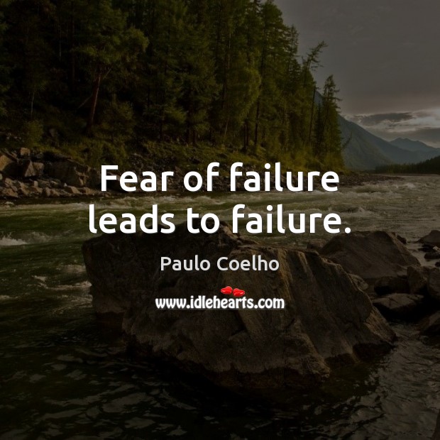 Fear of failure leads to failure. Image