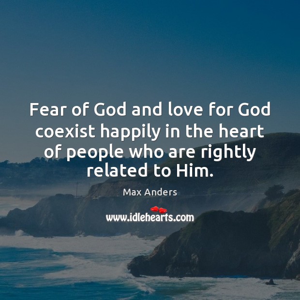Fear of God and love for God coexist happily in the heart Max Anders Picture Quote