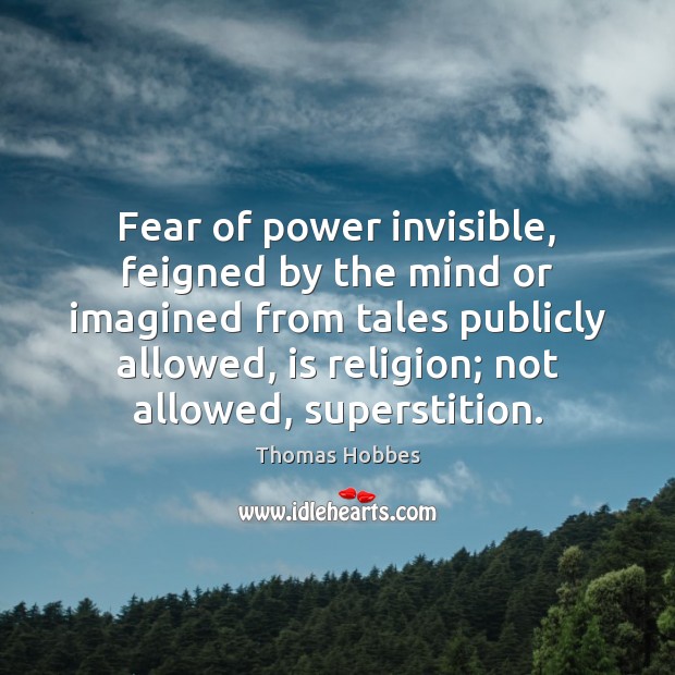 Fear of power invisible, feigned by the mind or imagined from tales Image