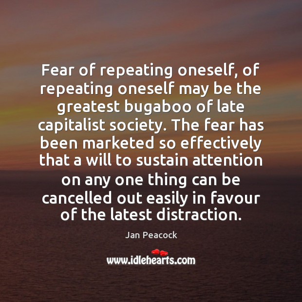 Fear of repeating oneself, of repeating oneself may be the greatest bugaboo Image