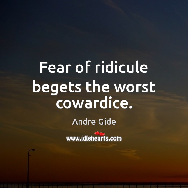 Fear of ridicule begets the worst cowardice. Andre Gide Picture Quote