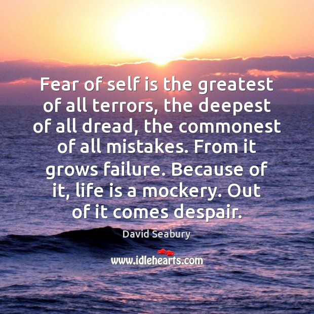 Fear of self is the greatest of all terrors, the deepest of David Seabury Picture Quote