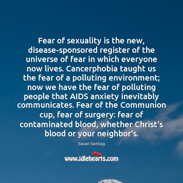 Fear of sexuality is the new, disease-sponsored register of the universe of Susan Sontag Picture Quote