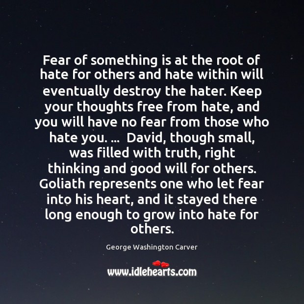 Fear of something is at the root of hate for others and George Washington Carver Picture Quote