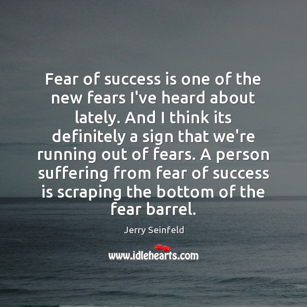 Fear of success is one of the new fears I’ve heard about Jerry Seinfeld Picture Quote