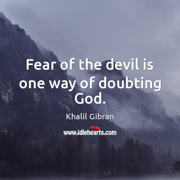 Fear of the devil is one way of doubting God. Image
